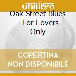 Oak Street Blues - For Lovers Only cd