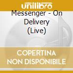 Messenger - On Delivery (Live) cd musicale di Messenger