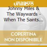Johnny Miles & The Waywards - When The Saints Sleep cd
