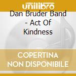Dan Bruder Band - Act Of Kindness cd