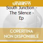 South Junction - The Silence - Ep cd musicale di South Junction