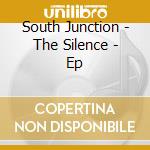 South Junction - The Silence - Ep cd