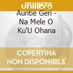 Auntie Geri - Na Mele O Ku'U Ohana cd