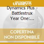 Dynamics Plus - Battlestrux Year One: Captain Of A Starship cd musicale di Dynamics Plus
