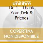 De-1 - Thank You: Dek & Friends cd