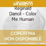 Reginald Dancil - Color Me Human cd