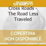Cross Roads - The Road Less Traveled cd