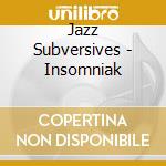 Jazz Subversives - Insomniak cd