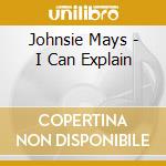 Johnsie Mays - I Can Explain cd