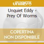 Unquiet Eddy - Prey Of Worms