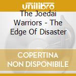 The Joedai Warriors - The Edge Of Disaster cd