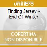 Finding Jersey - End Of Winter cd musicale di Finding Jersey