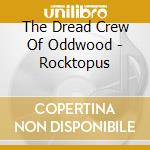 The Dread Crew Of Oddwood - Rocktopus cd