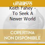 Keith Fahey - To Seek A Newer World cd
