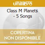 Class M Planets - 5 Songs cd