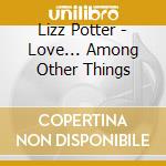 Lizz Potter - Love... Among Other Things cd
