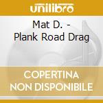 Mat D. - Plank Road Drag cd