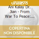 Ani Kalay Dr. Jian - From War To Peace: Transforming Ancenstral Trauma cd