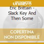 Eric Brittain - Slack Key And Then Some cd