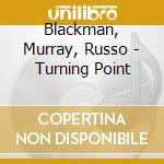 Blackman, Murray, Russo - Turning Point cd