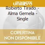 Roberto Tirado - Alma Gemela - Single cd musicale di Roberto Tirado