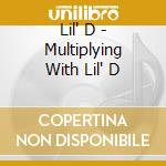 Lil' D - Multiplying With Lil' D cd
