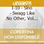 I-10 - Slno - Swagg Like No Other, Vol 1 cd