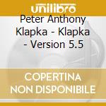 Peter Anthony Klapka - Klapka - Version 5.5 cd musicale di Peter Anthony Klapka