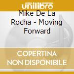 Mike De La Rocha - Moving Forward cd