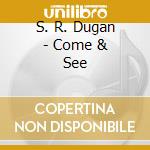 S. R. Dugan - Come & See cd