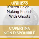 Kristen Leigh - Making Friends With Ghosts cd
