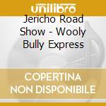 Jericho Road Show - Wooly Bully Express cd