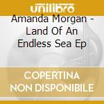 Amanda Morgan - Land Of An Endless Sea Ep cd