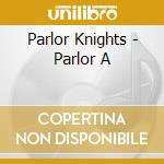 Parlor Knights - Parlor A cd