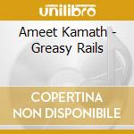Ameet Kamath - Greasy Rails cd