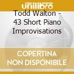 Todd Walton - 43 Short Piano Improvisations cd