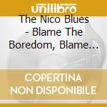 The Nico Blues - Blame The Boredom, Blame The Basements cd