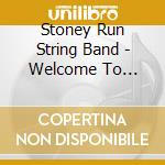 Stoney Run String Band - Welcome To Stoney Run Farm cd musicale di Stoney Run String Band