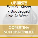Ever So Klever - Bootlegged Live At West Palm Beach cd