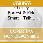 Chelsey Forrest & Kirk Smart - Talk To Me Nice cd