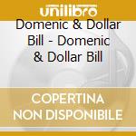 Domenic & Dollar Bill - Domenic & Dollar Bill cd