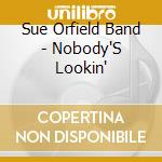 Sue Orfield Band - Nobody'S Lookin' cd