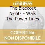 The Blackout Nights - Walk The Power Lines cd