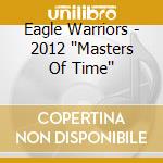 Eagle Warriors - 2012 ''Masters Of Time'' cd