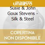 Susie & John Goux Stevens - Silk & Steel cd musicale di Susie & John Goux Stevens
