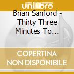 Brian Sanford - Thirty Three Minutes To Midnight cd