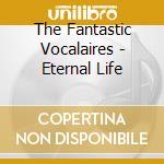 The Fantastic Vocalaires - Eternal Life cd