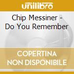 Chip Messiner - Do You Remember cd musicale di Chip Messiner