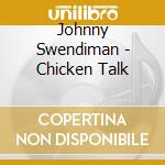 Johnny Swendiman - Chicken Talk cd