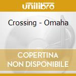 Crossing - Omaha cd musicale di Crossing